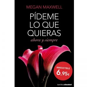 Libro Pídeme lo que Quieras, Ahora y Siempre Megan Maxwell GRUPO PLANETA